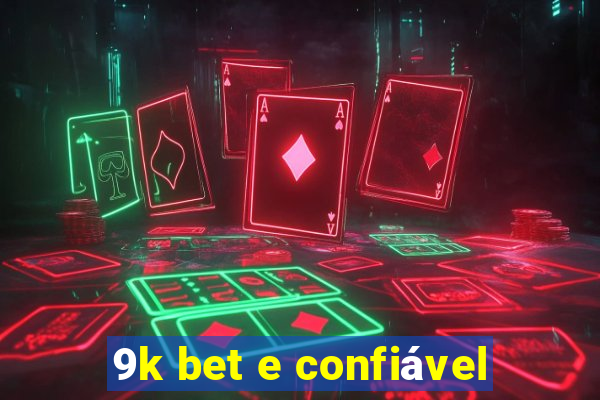 9k bet e confiável