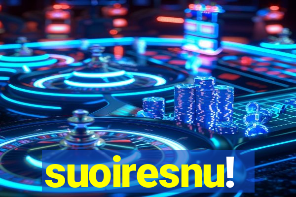 suoiresnu!