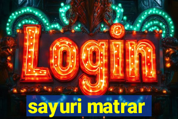 sayuri matrar