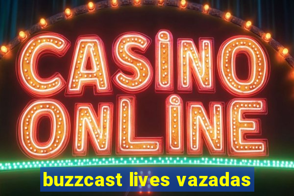 buzzcast lives vazadas