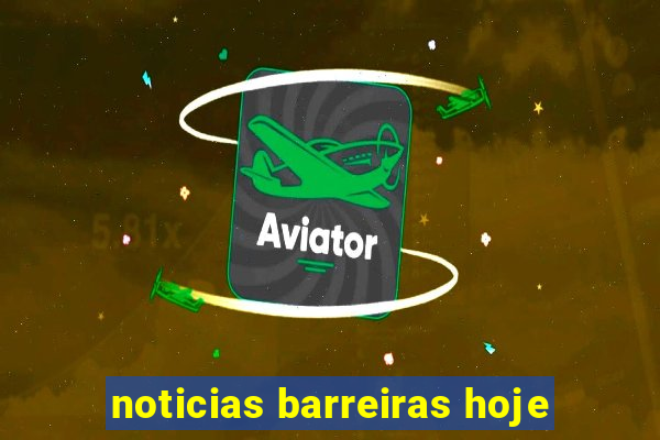 noticias barreiras hoje