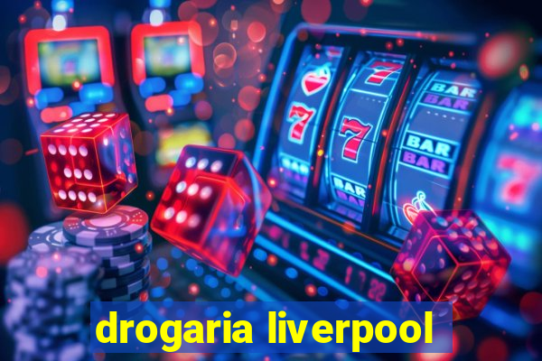 drogaria liverpool