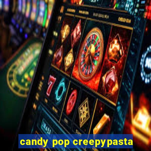 candy pop creepypasta