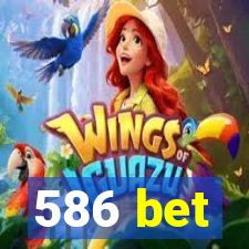 586 bet