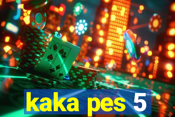 kaka pes 5