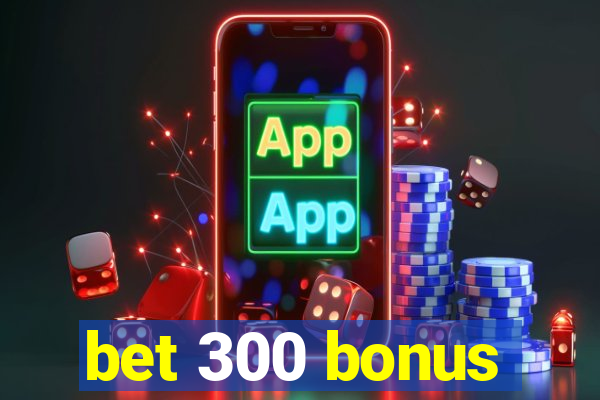 bet 300 bonus