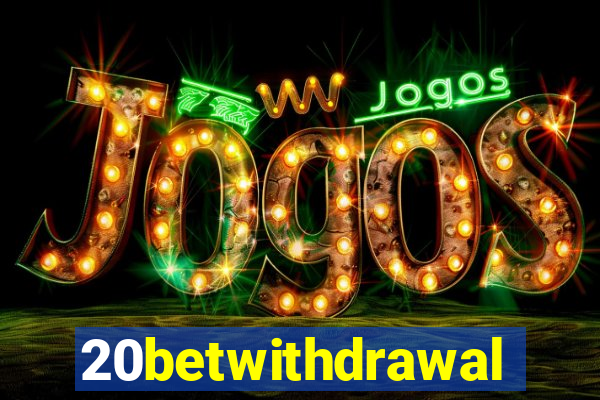 20betwithdrawal