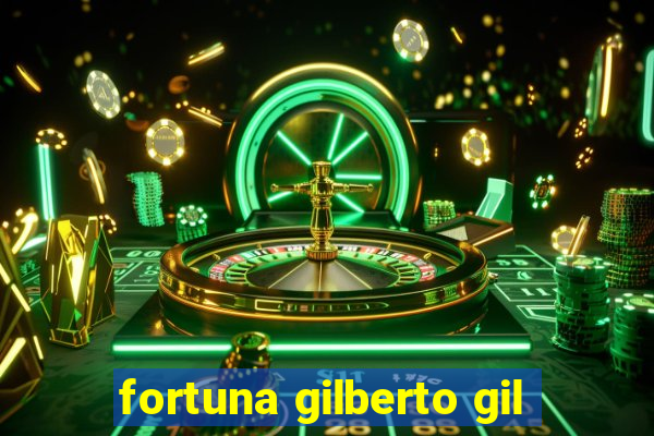 fortuna gilberto gil