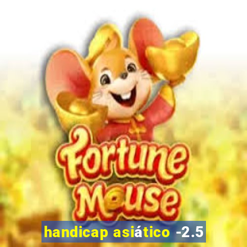 handicap asiático -2.5