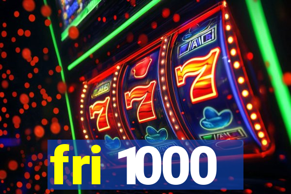fri 1000