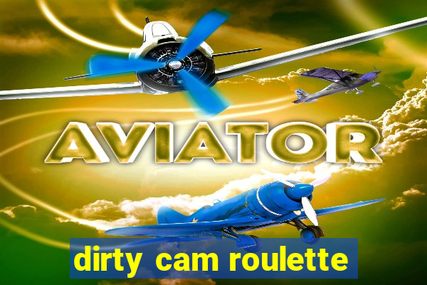 dirty cam roulette