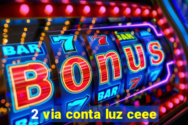 2 via conta luz ceee