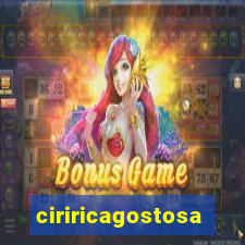 ciriricagostosa