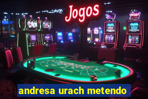 andresa urach metendo