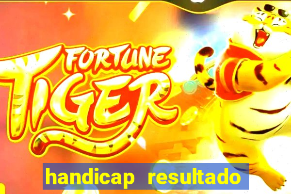 handicap resultado final - 1