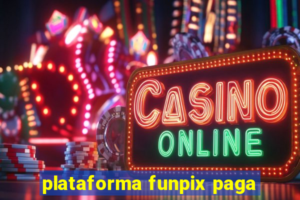 plataforma funpix paga