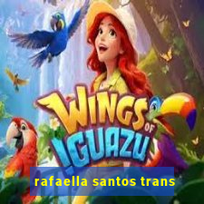rafaella santos trans