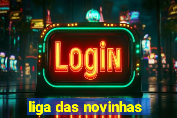 liga das novinhas