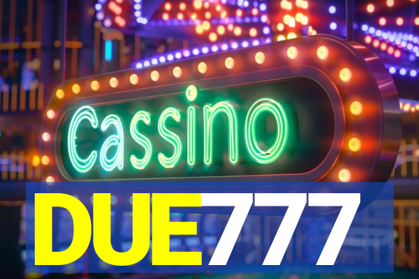 DUE777