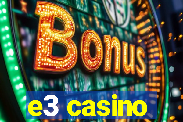 e3 casino