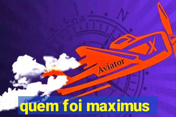 quem foi maximus