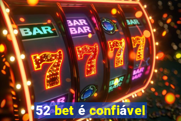 52 bet é confiável