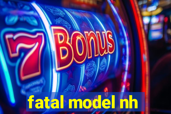 fatal model nh