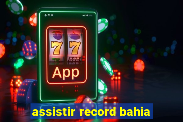 assistir record bahia