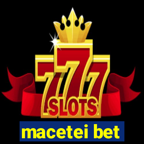macetei bet