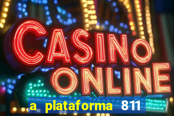 a plataforma 811 bet é confiável