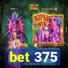 bet 375