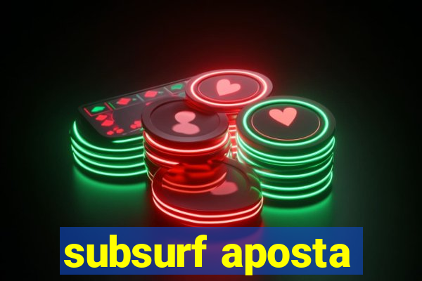 subsurf aposta