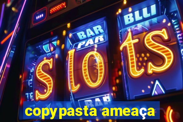 copypasta ameaça