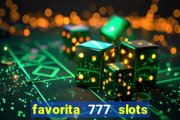 favorita 777 slots é confiável