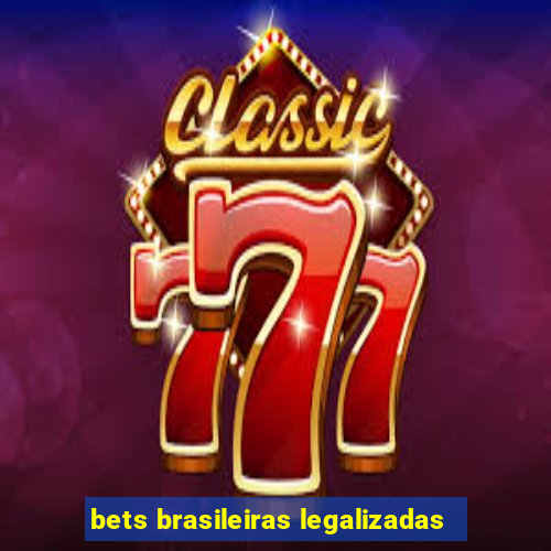 bets brasileiras legalizadas
