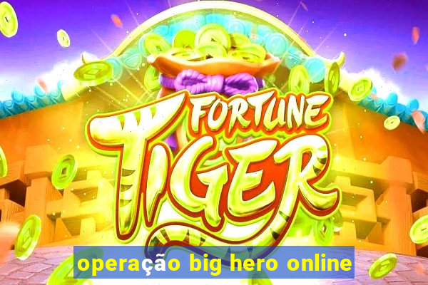operação big hero online