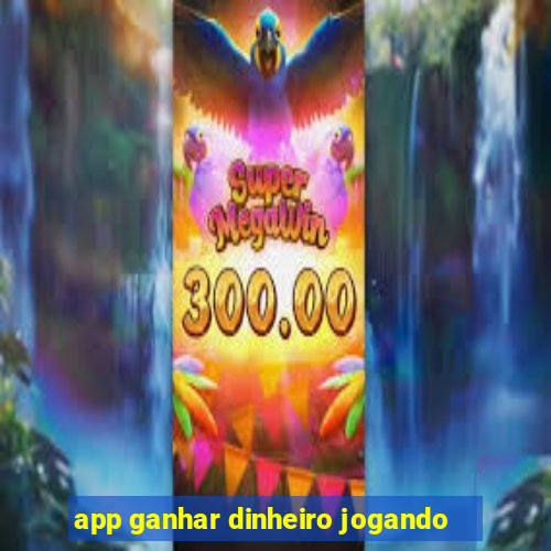 app ganhar dinheiro jogando