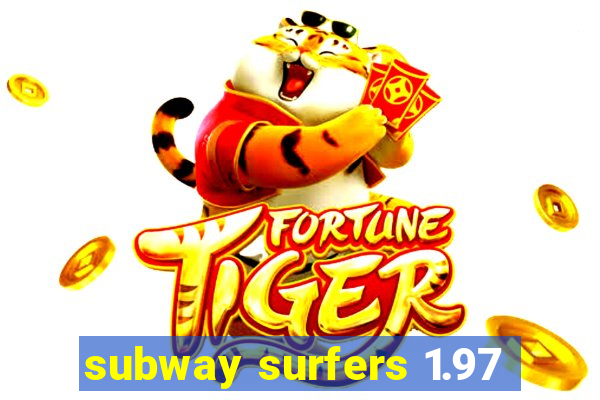 subway surfers 1.97