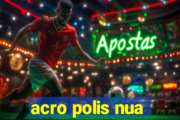 acro polis nua