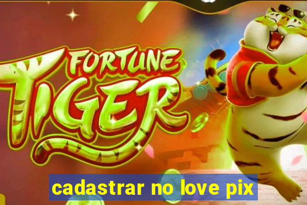 cadastrar no love pix