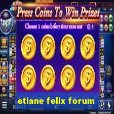 etiane felix forum