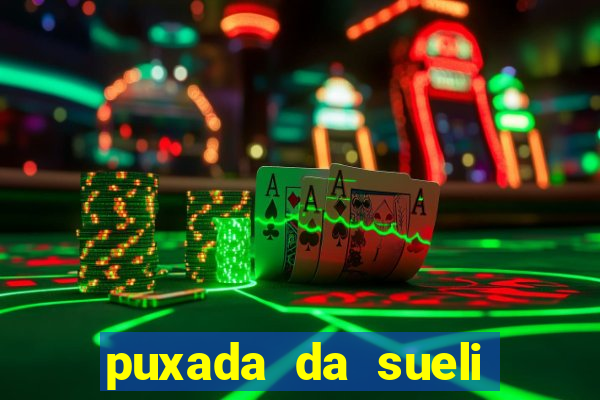puxada da sueli jogo do bicho