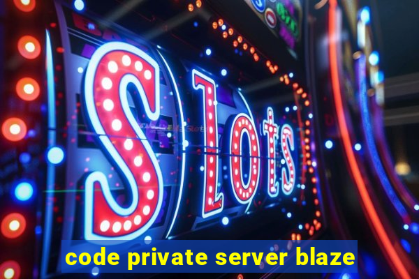 code private server blaze