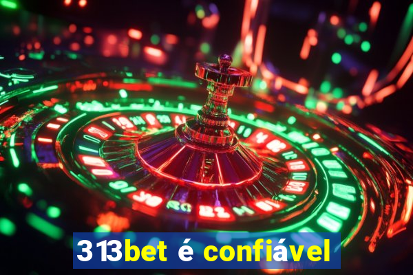 313bet é confiável