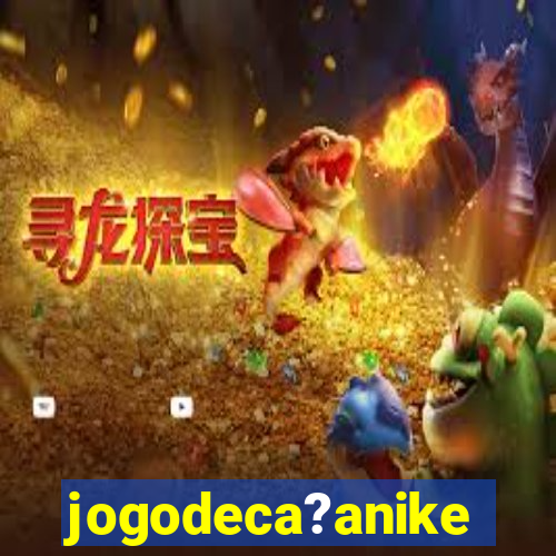 jogodeca?anike
