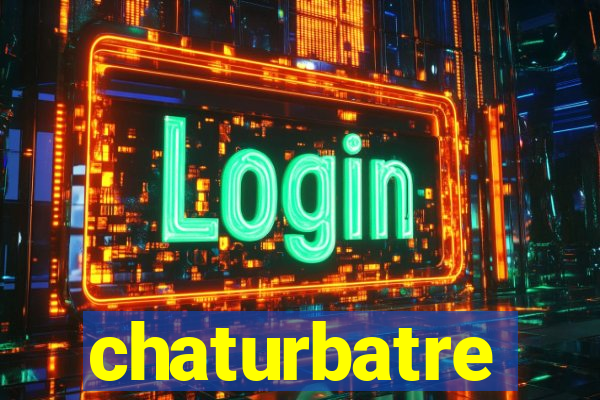 chaturbatre