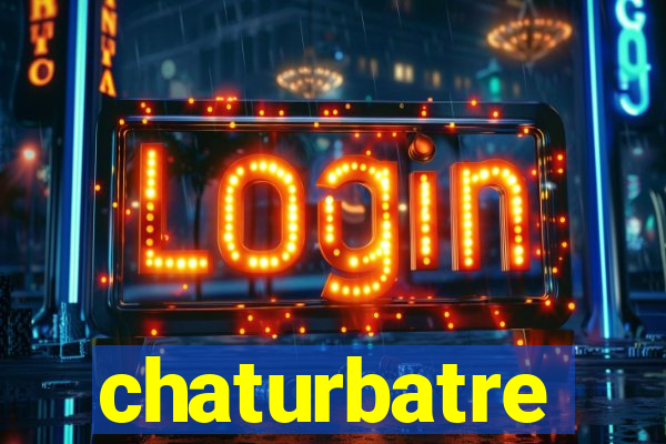 chaturbatre