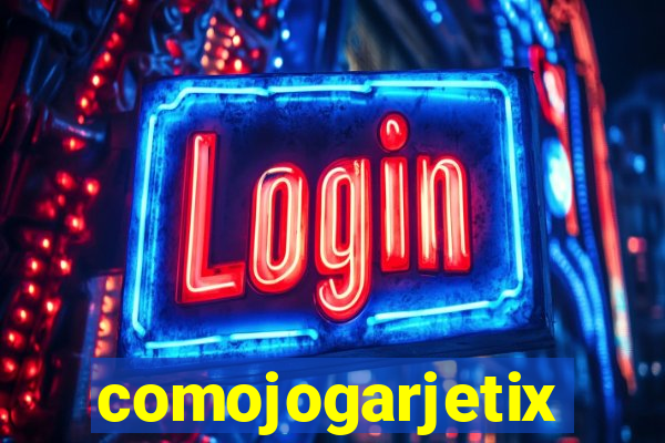 comojogarjetix