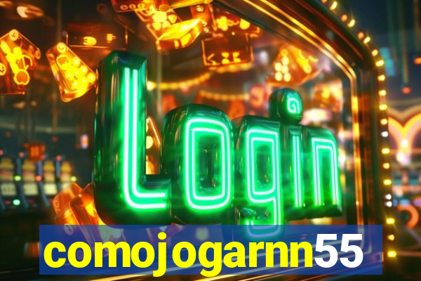 comojogarnn55