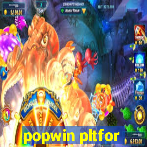 popwin pltfor